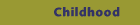 Childhood