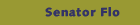 Senator Flo