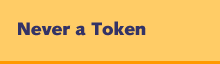 Never a Token