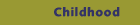 Childhood
