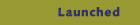 Launched