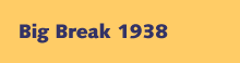 Big Break 1938