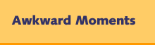 Awkward Moments