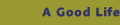 A Good Life