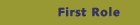 First Role