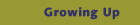 Growing Up